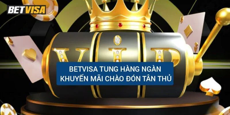 betvisa-tung-hang-nghin-khuyen-mai-danh-cho-tan-thu