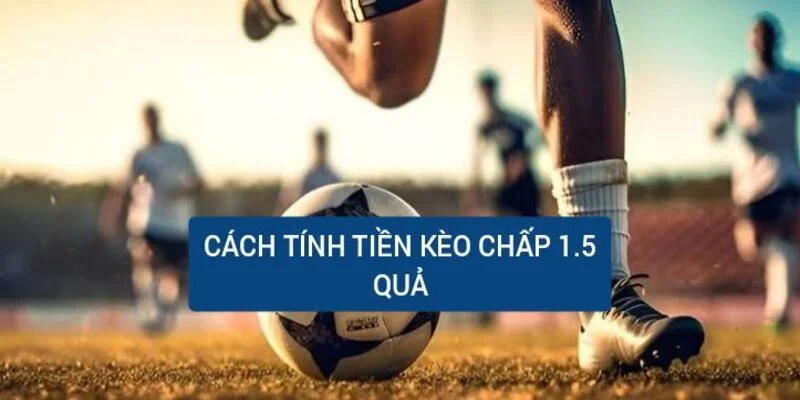 cach-tinh-tien-keo-chap-1-5-qua