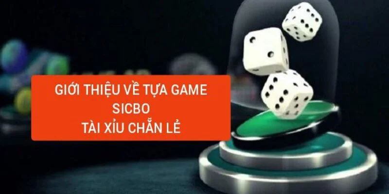 gioi-thieu-ve-tro-choi-sicbo-tai-xiu-chan-le