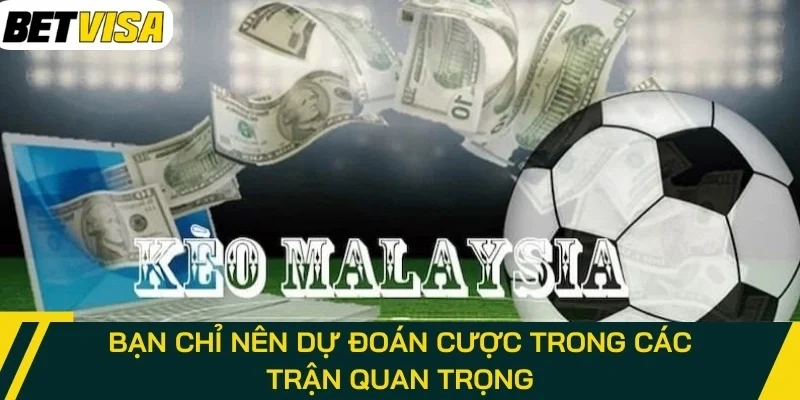 Bạn chỉ nên dự đoán cược trong các trận quan trọng