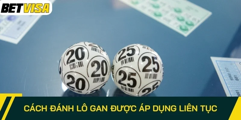 Cách đánh lô gan được áp dụng liên tục