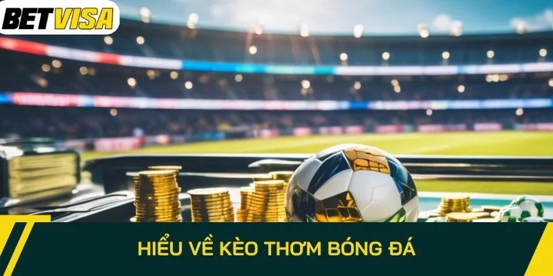 Hiểu về kèo thơm bóng đá