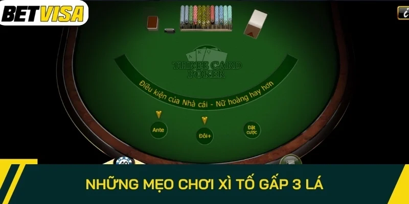 Những mẹo chơi xì tố gấp 3 lá