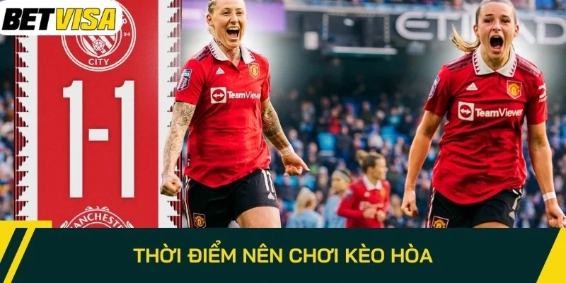 Thời điểm nên chơi kèo hòa