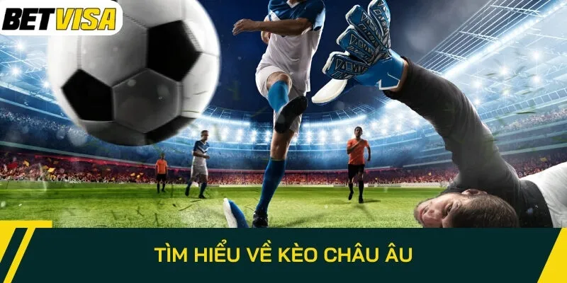 Tìm hiểu về kèo châu Âu