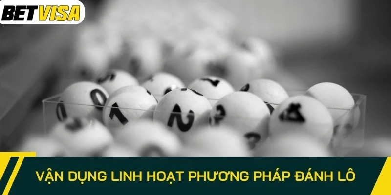 Vận dụng linh hoạt phương pháp đánh lô